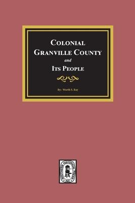 Colonial Granville County, North Carolina and its People.