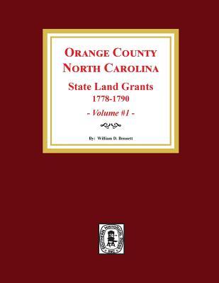 Orange County, North Carolina: STATE LAND GRANTS, 1778-1790. (Volume #1)