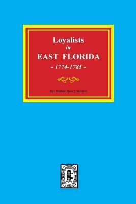 Loyalists in EAST FLORIDA, 1774-1785 (Volume #1)