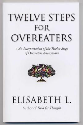 Twelve Steps for Overeaters: An Interpretation of the Twelve Steps of Overeaters Anonymous