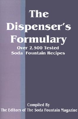 The Dispenser's Formulary: A Handbook of Over 2,500 Tested Recipes with a Catalog of Apparatus, Sundries and Supplies