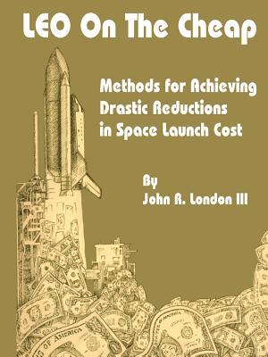 LEO on the Cheap: Methods for Achieving Drastic Reductions in Space Launch Costs