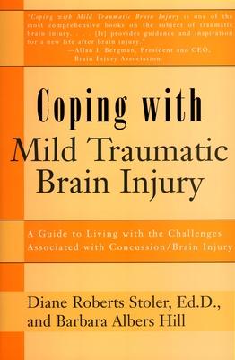 Coping with Mild Traumatic Brain Injury: A Guide to Living with the Challenges Associated with Concussion/Brain Injury