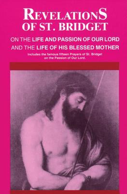 Revelations of St. Bridget: On the Life and Passion of Our Lord and the Life of His Blessed Mother