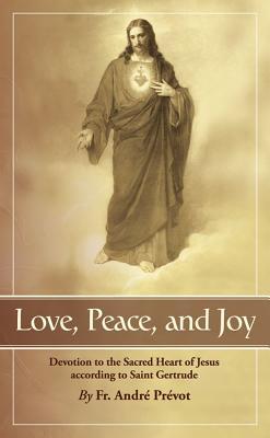 Love, Peace and Joy: Devotion to the Sacred Heart of Jesus According to St. Gertrude the Great