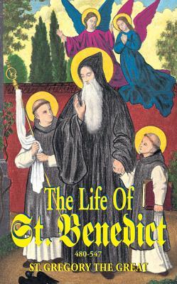 The Life of St. Benedict: The Great Patriarch of the Western Monks (480-547 A.D.)