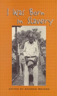 I Was Born in Slavery: Personal Accounts of Slavery in Texas