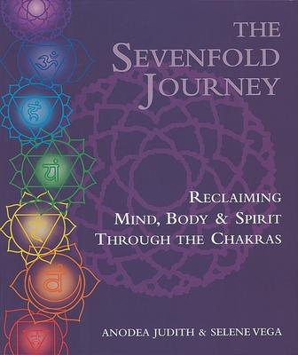 The Sevenfold Journey: Reclaiming Mind, Body and Spirit Through the Chakras