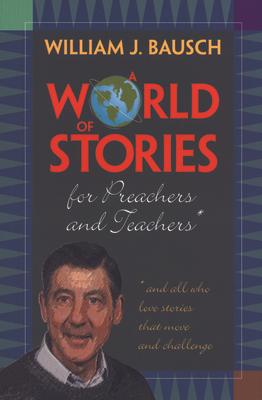 A World of Stories for Preachers and Teachers: And All Who Love Stories That Move and Challenge