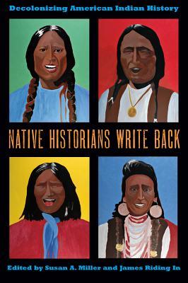 Native Historians Write Back: Decolonizing American Indian History