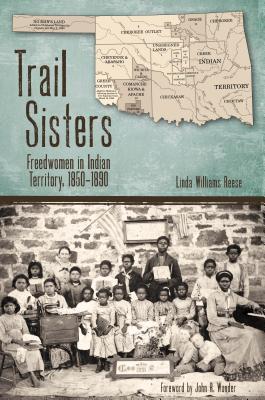 Trail Sisters: Freedwomen in Indian Territory, 1850-1890