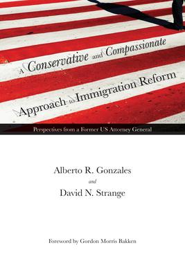 A Conservative and Compassionate Approach to Immigration Reform: Perspectives from a Former Us Attorney General