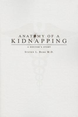 Anatomy of a Kidnapping: A Doctor's Story