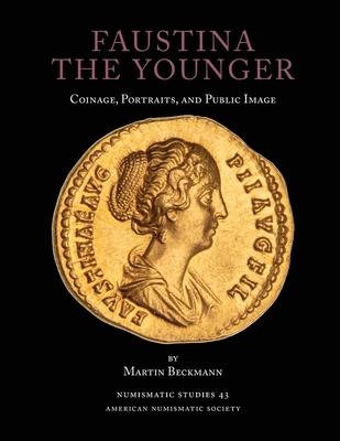 Faustina the Younger: Coinage, Portraits, and Public Image