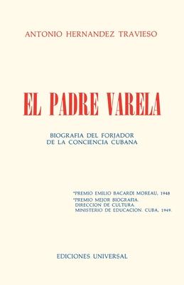 EL PADRE VARELA. Biografa del forjador de la Conciencia cubana