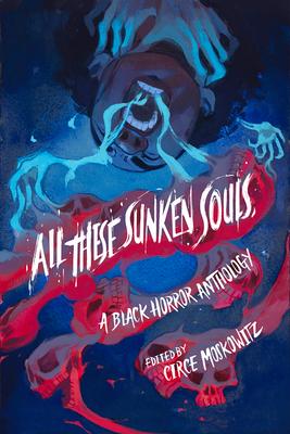 All These Sunken Souls: A Black Horror Anthology