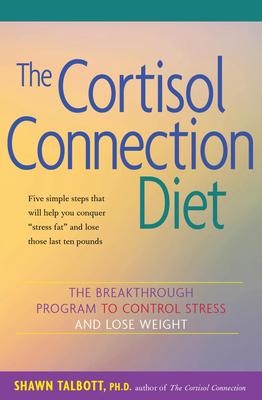 The Cortisol Connection Diet: The Breakthrough Program to Control Stress and Lose Weight