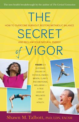 The Secret of Vigor: How to Overcome Burnout, Restore Metabolic Balance, and Reclaim Your Natural Energy