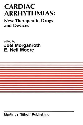 Cardiac Arrhythmias: New Therapeutic Drugs and Devices: Proceedings of the Symposium on New Drugs and Devices, Held at Philadelphia, Pa October 4 and Subscription