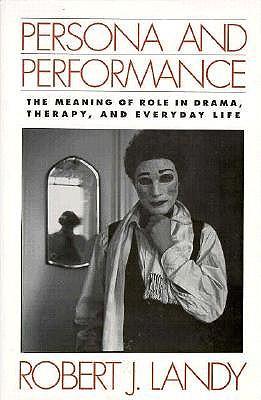 Persona and Performance: The Meaning of Role in Drama, Therapy, and Everyday Life