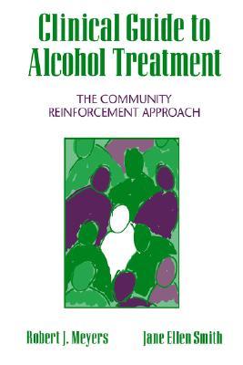 Clinical Guide to Alcohol Treatment: The Community Reinforcement Approach