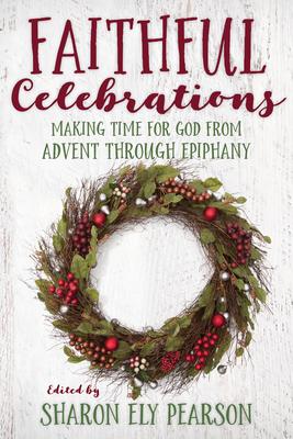 Faithful Celebrations: Making Time for God from Advent Through Epiphany Subscription