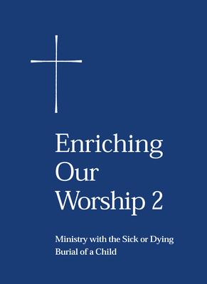 Enriching Our Worship 2: Ministry with the Sick or Dying: Burial of a Child Subscription