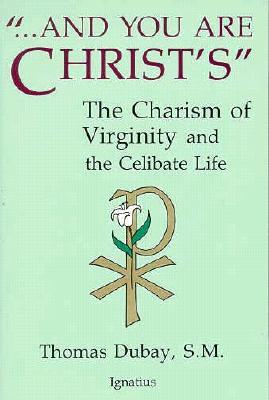 And You Are Christ's: The Charism of Virginity and the Celibate Life