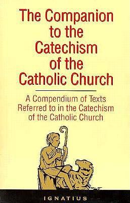 The Companion to the Catechism of the Catholic Church: A Compendium of Texts Referred to in the Catechism of the Catholic Church