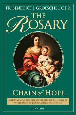 The Rosary: Chain of Hope: Meditations on the Mysteries of the Rosary with 20 Renaissance Paintings