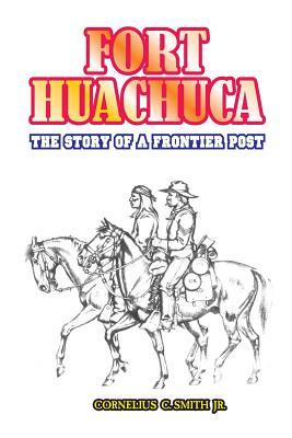 Fort Huachuca: The Story of a Frontier Post