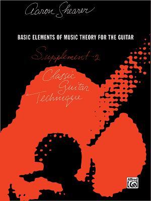 Classic Guitar Technique -- Supplement 2: Basic Elements of Music Theory for the Guitar