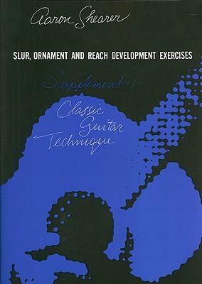 Classic Guitar Technique -- Supplement 1: Slur, Ornament, and Reach Development Exercises