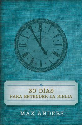 30 Das Para Entender La Biblia = 30 Days to Understand the Bible