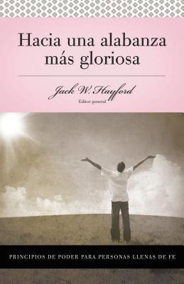 Serie Vida En Plenitud: Hacia Una Alabanza Ms Gloriosa: Principios de Poder Para Personas Llenas de Fe