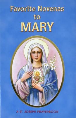 Favorite Novenas to Mary: Arranged for Private Prayer in Accord with the Liturgical Year on the Feasts of Our Lady