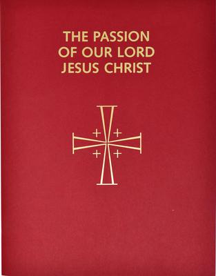 Passion of Our Lord Jesus Christ: Arranged for Proclamation by Several Ministers: In Accord with the 1998 Lectionary for Mass