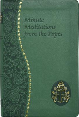 Minute Meditations from the Popes: Minute Meditations for Every Day Taken from the Words of Popes from the Twentieth Century