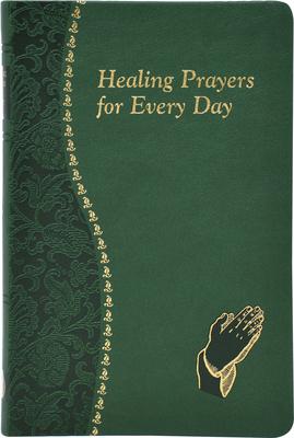 Healing Prayers for Every Day: Minute Meditations for Every Day Containing a Scripture, Reading, a Reflection, and a Prayer