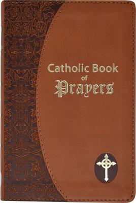 Catholic Book of Prayers: Popular Catholic Prayers Arranged for Everyday Use