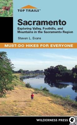 Top Trails: Sacramento: Exploring Valley, Foothills, and Mountains in the Sacramento Region