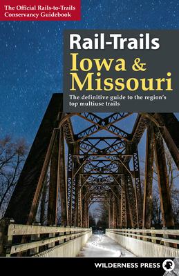 Rail-Trails Iowa & Missouri: The Definitive Guide to the State's Top Multiuse Trails