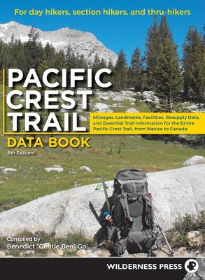 Pacific Crest Trail Data Book: Mileages, Landmarks, Facilities, Resupply Data, and Essential Trail Information for the Entire Pacific Crest Trail, fr