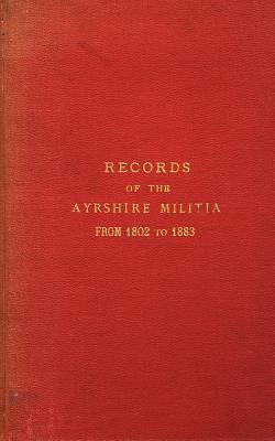 Records of the Ayrshire Militia from 1802 to 1883