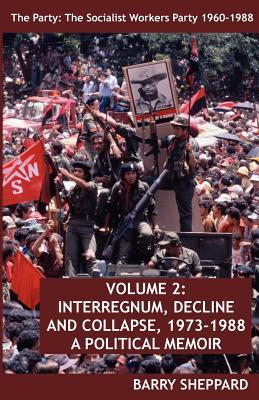 The Party: The Socialist Workers Party 1960-1988. VOLUME 2: INTERREGNUM, DECLINE AND COLLAPSE, 1973-1988 Subscription
