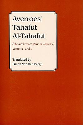 Averroes' Tahafut Al-Tahafut: (The Incoherence of the Incoherence)