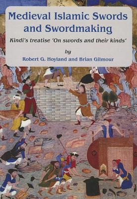 Medieval Islamic Swords and Swordmaking: Kindi's Treatise "On Swords and Their Kinds"