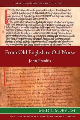 From Old English to Old Norse: A Study of Old English Texts Translated into Old Norse with an Edition of the English and Norse Versions of lfric's D