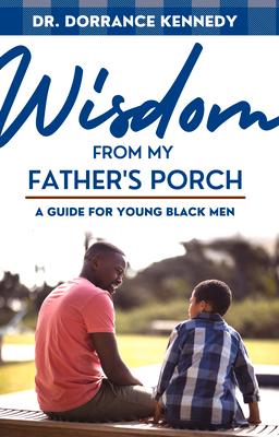 Wisdom from My father's Porch: A Guide for Young Black Men