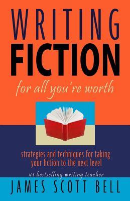 Writing Fiction For All You're Worth